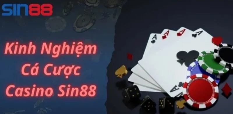 Kinh nghiệm đặt cược casino Sin88 từ các cao thủ